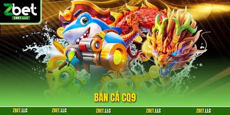 Bắn Cá CQ9 - Chinh Phục Màn Chơi Với Chiến Thuật Hiệu Quả
