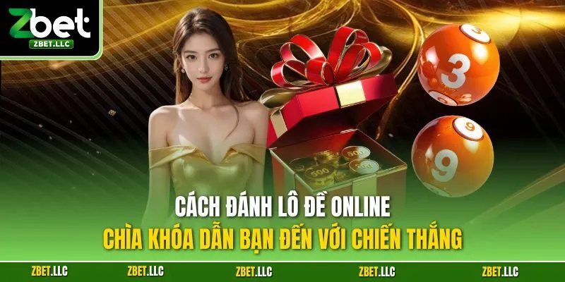 Cách đánh lô đề online - Chìa khóa dẫn bạn đến với chiến thắng