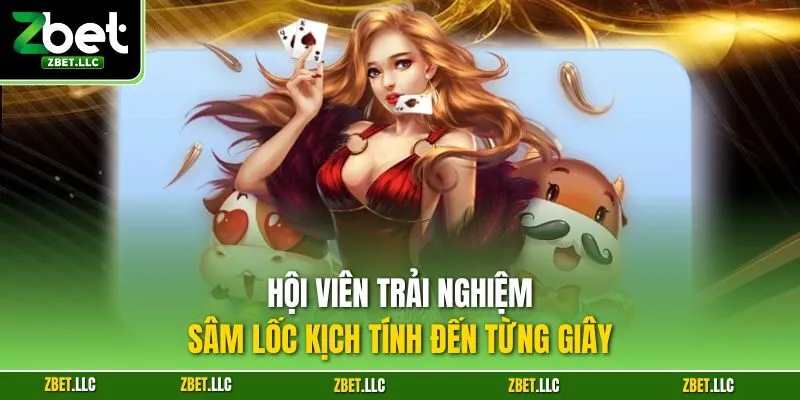 Hội viên trải nghiệm sâm lốc kịch tính đến từng giây