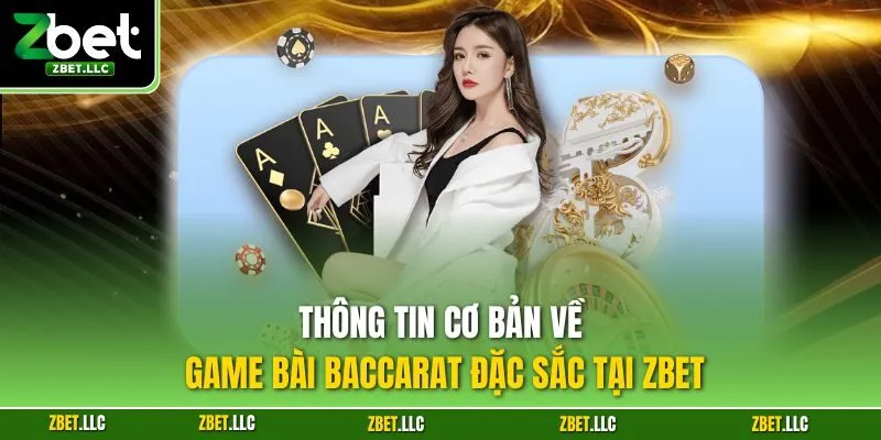 Thông tin cơ bản về game bài Baccarat đặc sắc tại Zbet