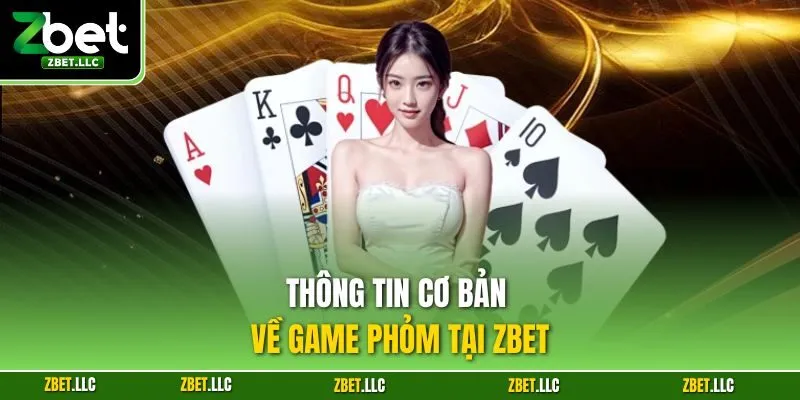 Thông tin cơ bản về game phỏm tại Zbet