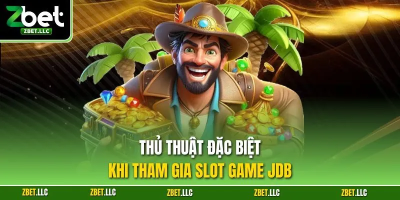 Thủ thuật đặc biệt khi tham gia slot game JDB