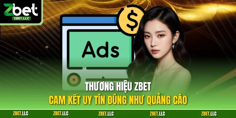 Zbet thương hiệu uy tín không chỉ nằm trên quảng cáo