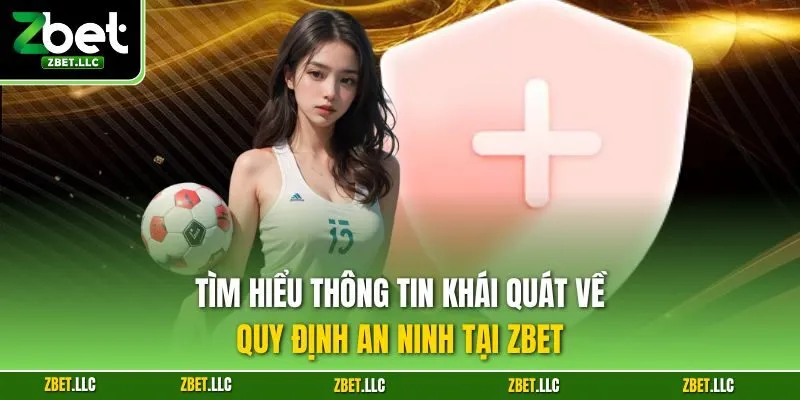 Tìm hiểu thông tin khái quát về quy định an ninh tại Zbet